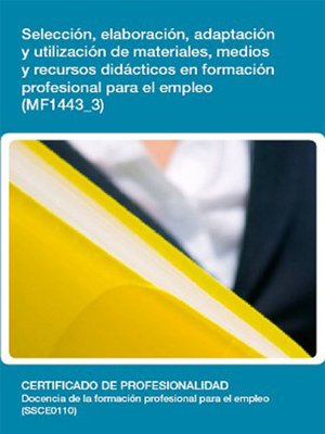 cover image of MF1443_3--Selección, elaboración, adaptación y utilización de materiales, medios y recursos didácticos en formación profesional